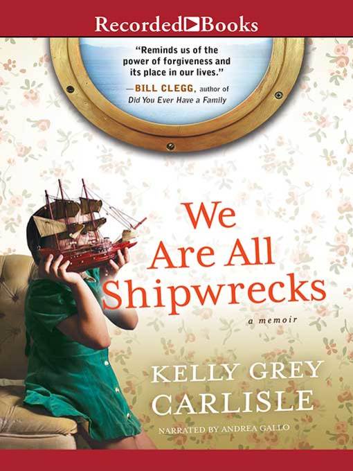 Title details for We Are All Shipwrecks by Kelly Grey Carlisle - Available